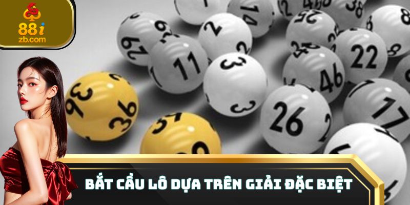 Bắt cầu lô dựa trên giải đặc biệt