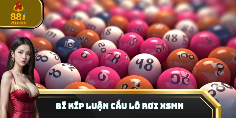 Bí kíp luận cầu lô rơi XSMN