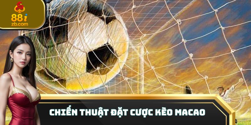 Chiến thuật đặt cược kèo Macao hiệu quả