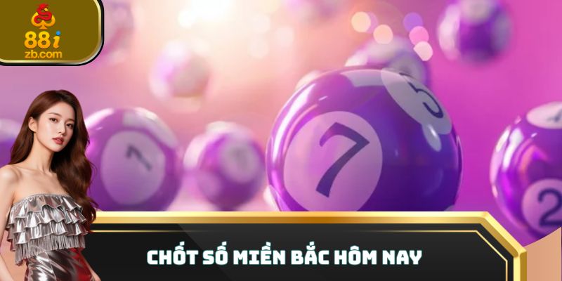 Chốt số miền bắc hôm nay