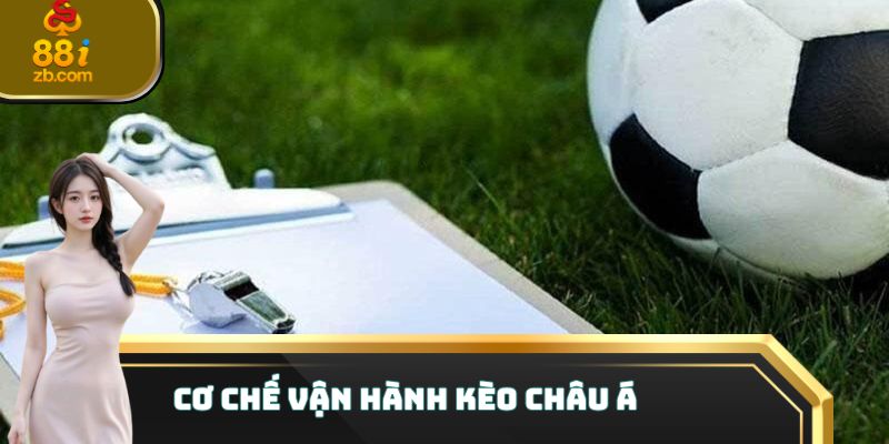 Cơ chế vận hành Kèo Châu Á