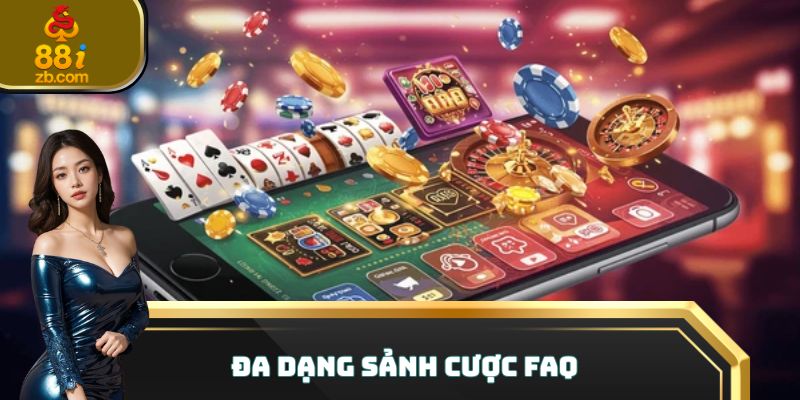 Đa dạng sảnh cược FAQ