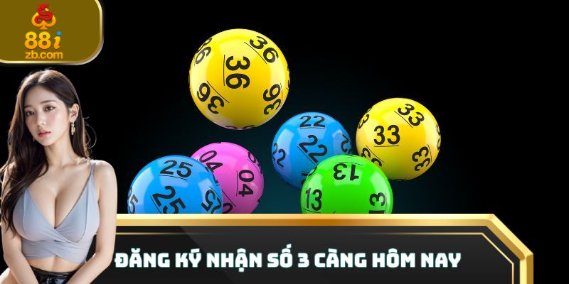 Đăng ký nhận số 3 càng hôm nay