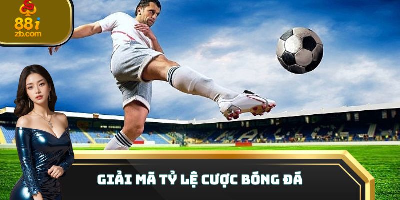 Giải mã tỷ lệ cược bóng đá