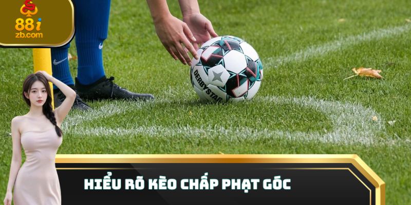 Hiểu rõ kèo chấp phạt góc