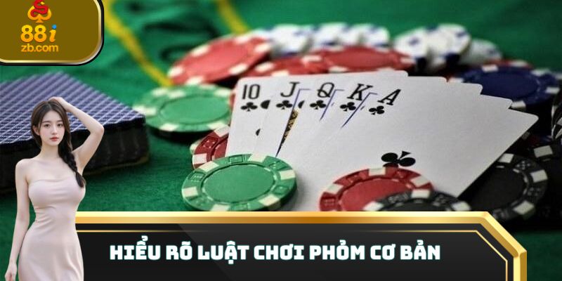 Hiểu rõ luật chơi Phỏm cơ bản