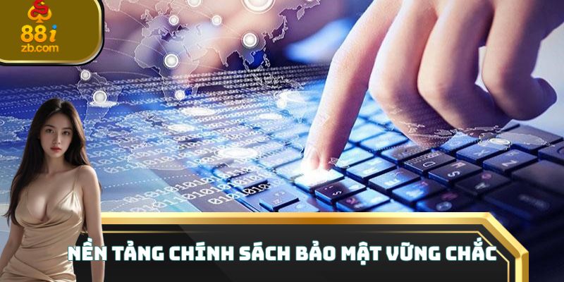 Nền tảng chính sách bảo mật vững chắc