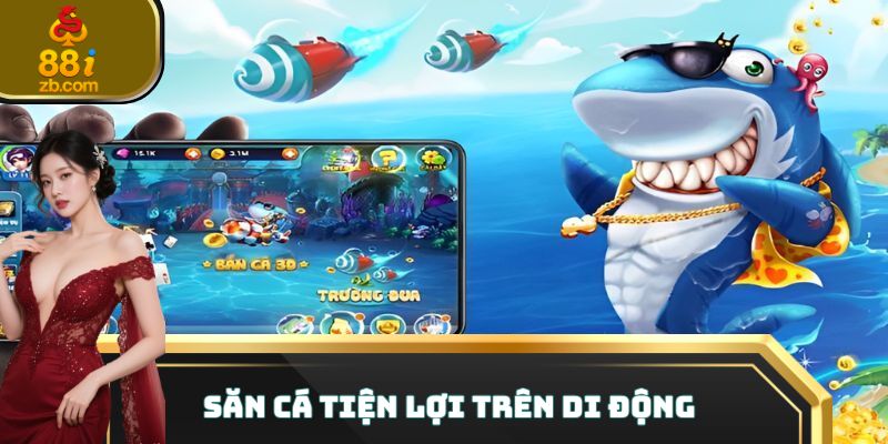 Săn cá tiện lợi trên di động