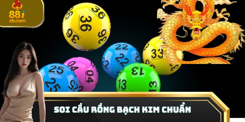 Soi cầu Rồng Bạch Kim chuẩn