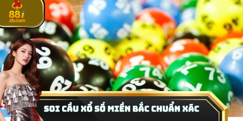 Soi cầu xổ số miền bắc chuẩn xác