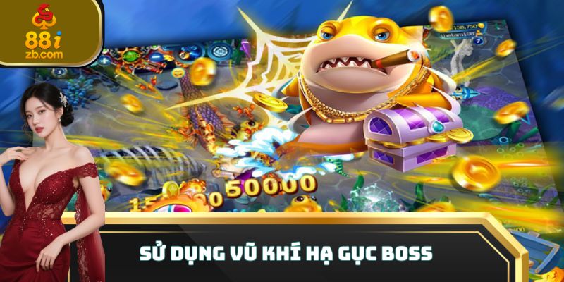 Sử dụng vũ khí hạ gục boss