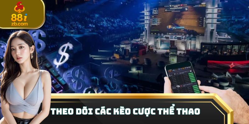 Theo dõi các kèo cược thể thao hấp dẫn