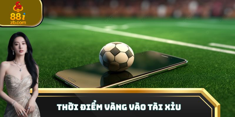 Thời điểm vàng vào tài xỉu