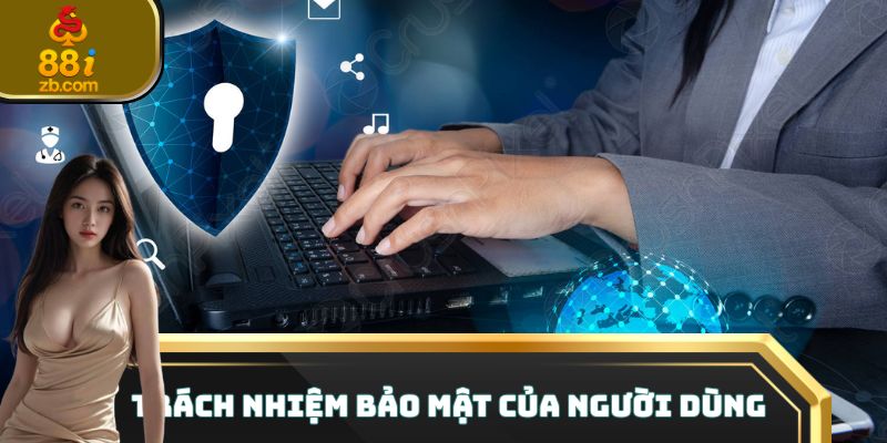 Trách nhiệm bảo mật của người dùng