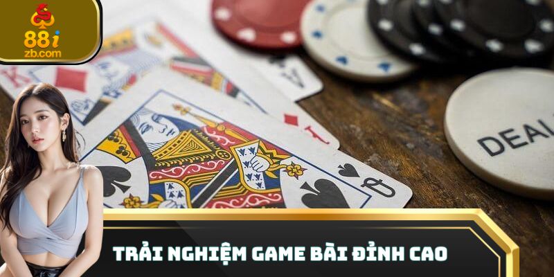 Trải nghiệm game bài đỉnh cao