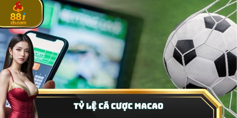 Tỷ lệ cá cược macao
